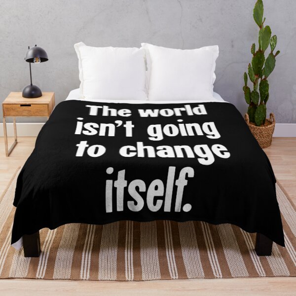 Item preview, The World Isn't Going To Change Itself designed and sold by Good-Looking Corpse.