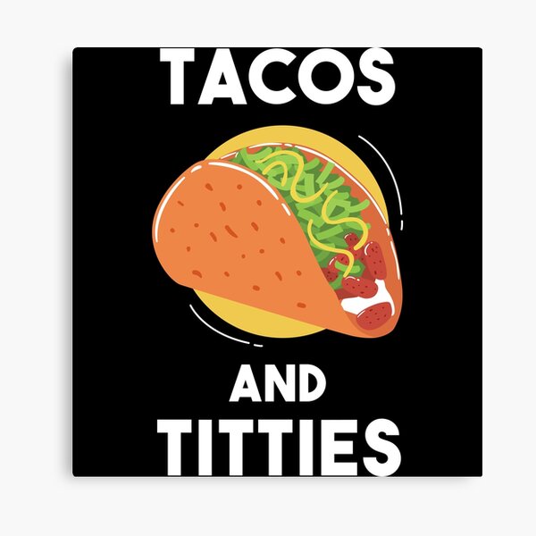 And titties tacos ‎Tacos and