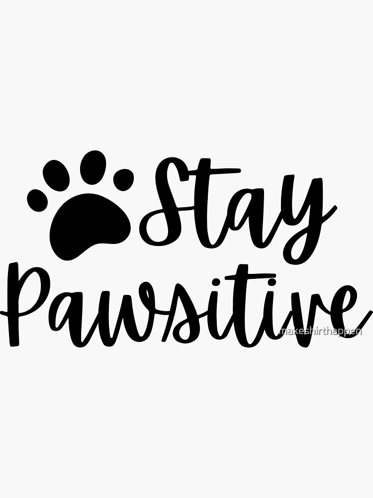 Thumbnail 3 of 3, Sticker, Stay Pawsitive designed and sold by makeshirthappen.