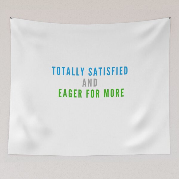 Item preview, Totally Satisfied and Eager for More designed and sold by Rozlar.