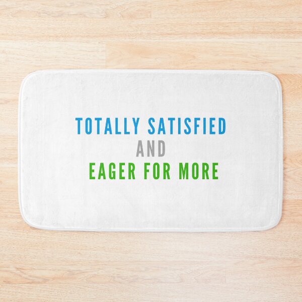 Item preview, Totally Satisfied and Eager for More designed and sold by Rozlar.