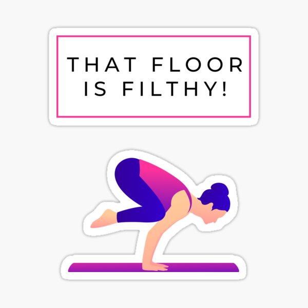 great that floor is filthy shirt Sticker