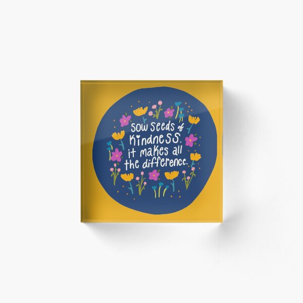 Sow Seeds of Kindness - Inspiration Quote - Colorful Florals Acrylic Block