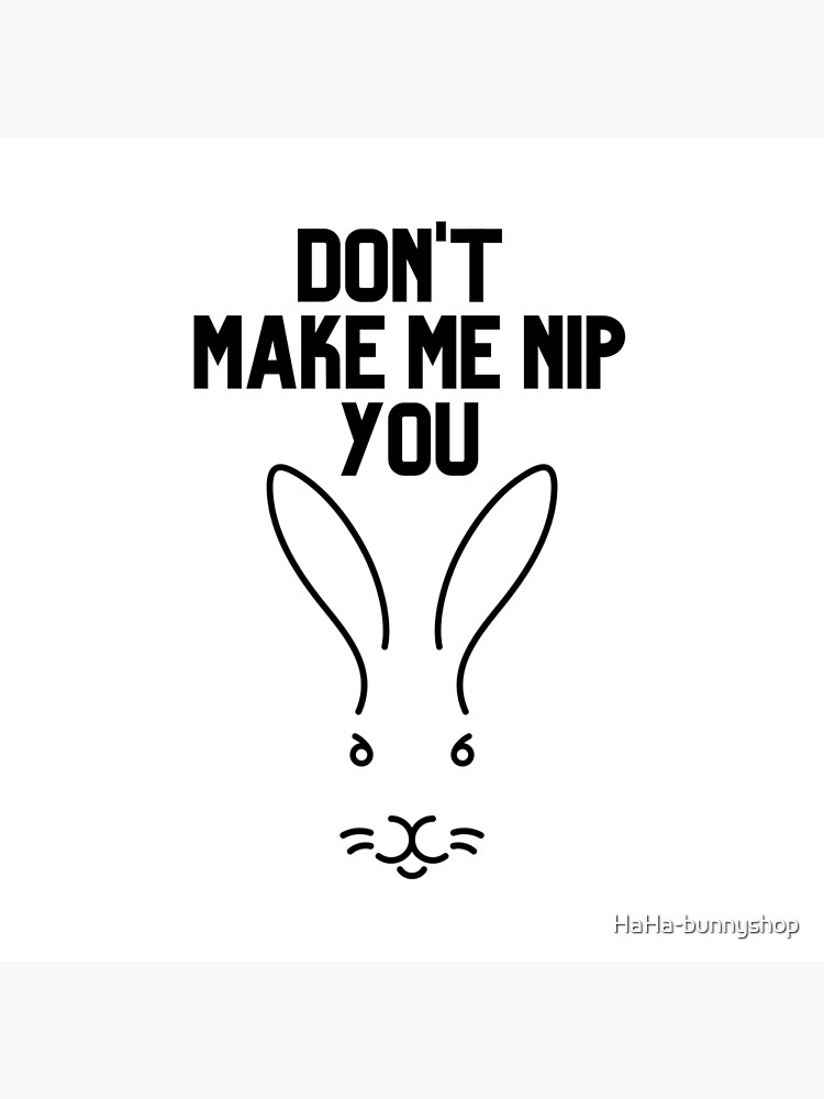 ""Don't Make Me Nip You" with Angry Bunny image" Poster for Sale by Redbubble