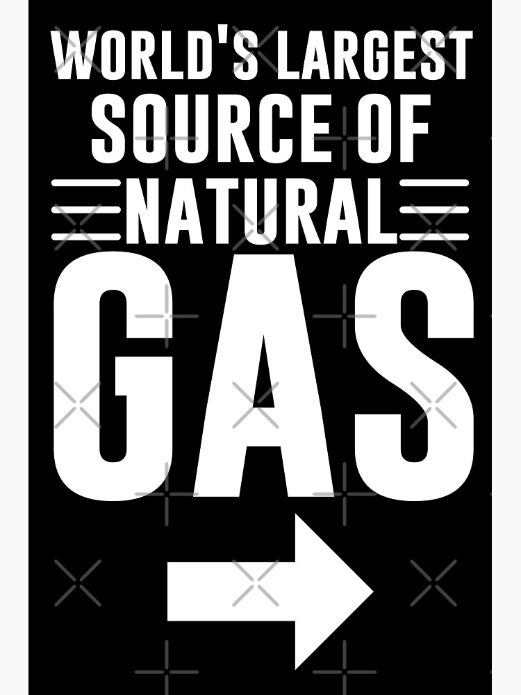 worlds-largest-source-of-natural-gas-poster-for-sale-by-funny-dude