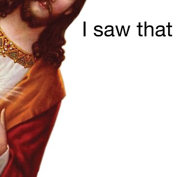 Artwork thumbnail, Jesus "I saw that" Meme Sticker - White Border by sticker-stacker