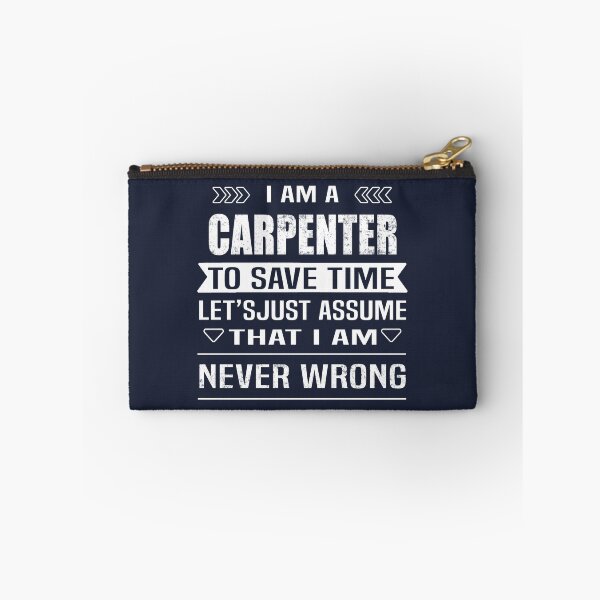 Item preview, I Am A Carpenter To Save Time Let's Just Assume That I'm Never Wrong designed and sold by Bodhichitta.