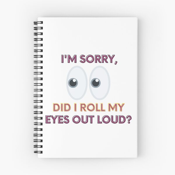 Item preview, I'M SORRY, DID I ROLL MY EYES OUT LOUD? designed and sold by 52andretired.