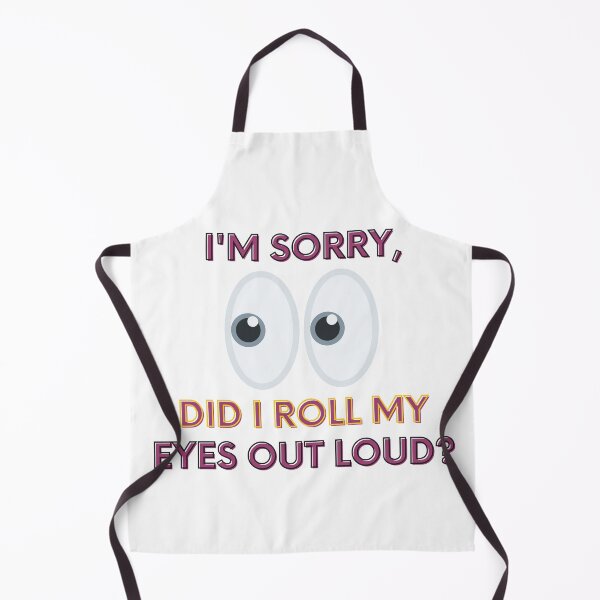 Item preview, I'M SORRY, DID I ROLL MY EYES OUT LOUD? designed and sold by 52andretired.