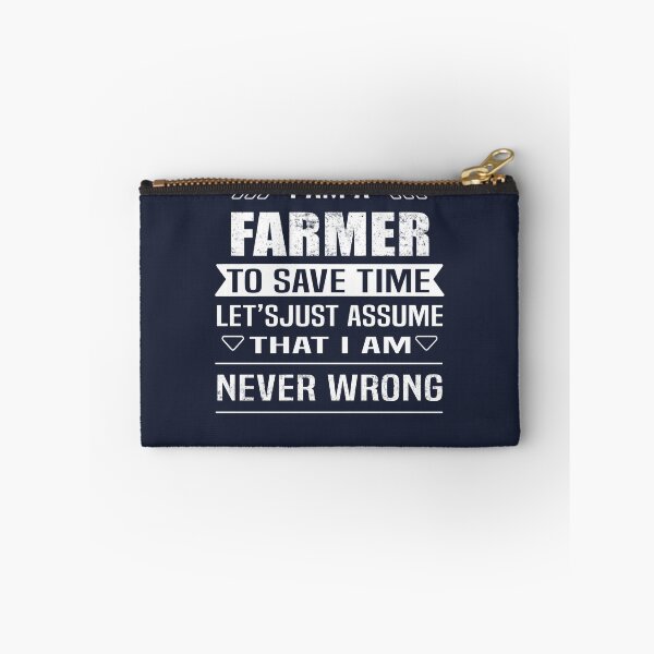Item preview, I Am A Farmer To Save Time Let's Just Assume That I'm Never Wrong designed and sold by Bodhichitta.