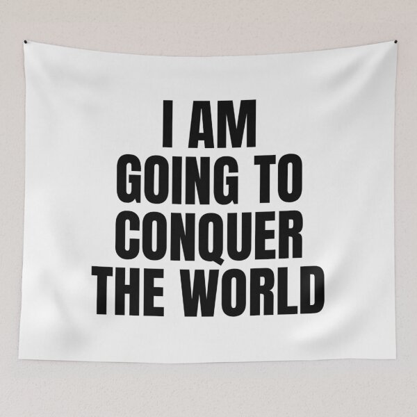 Item preview, I AM GOING TO CONQUER THE WORLD designed and sold by iamxxx.
