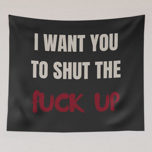 Item preview, I want you To Shut the Fu.. Up  designed and sold by MetalRockProg.