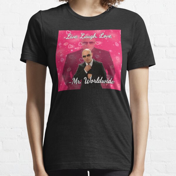 Mr. worldwide says to live laugh love Essential T-Shirt