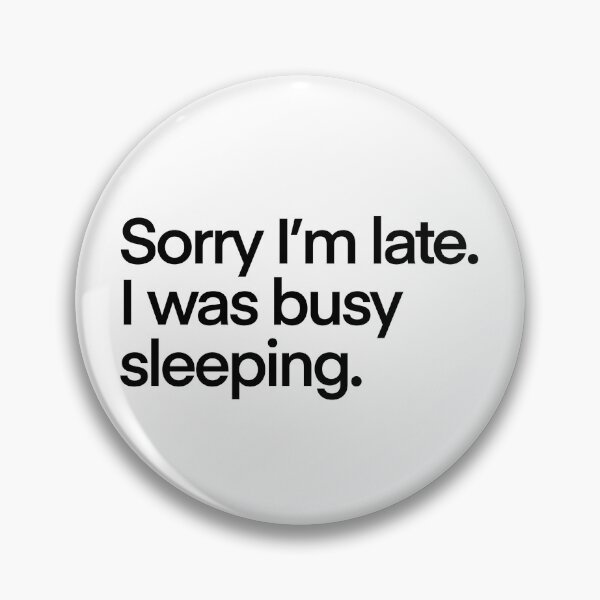Item preview, Sorry I'm Late. I was busy sleeping. designed and sold by latinartistry.