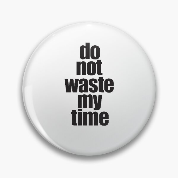 Item preview, Do Not Waste My Time designed and sold by araeesha0315.