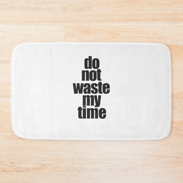 Item preview, Do Not Waste My Time designed and sold by araeesha0315.