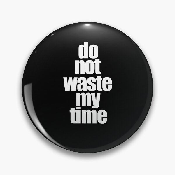 Item preview, Do Not Waste My Time designed and sold by araeesha0315.