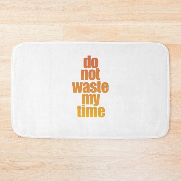 Item preview, Do Not Waste My Time designed and sold by araeesha0315.
