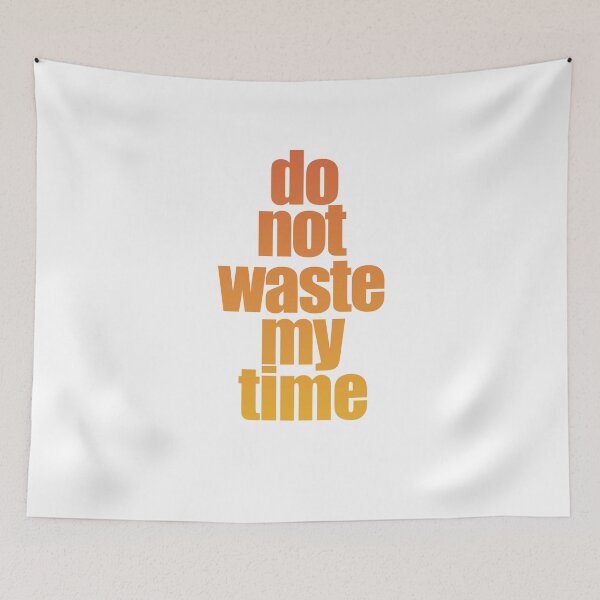 Item preview, Do Not Waste My Time designed and sold by araeesha0315.