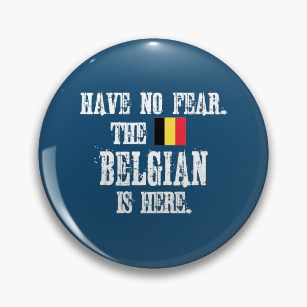 Item preview, Have no fear. The Belgian is here. Flag of Belgium  designed and sold by obedtheartist.