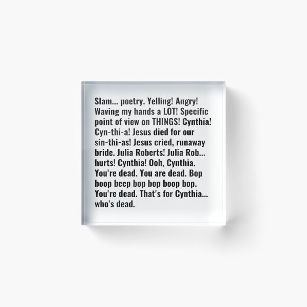 Slam poetry 22 jump street cynthia Acrylic Block