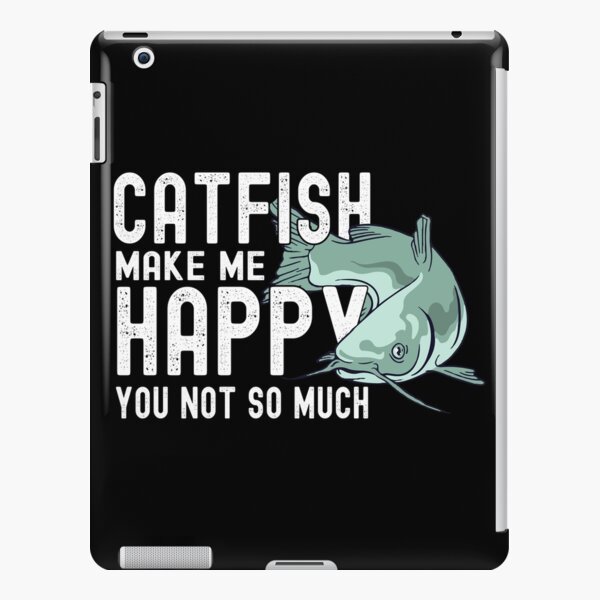 funny catfish quotes- gift for special catfish fisherman-Catfish amateurs   iPad Case & Skin for Sale by QUEEN-WIVER