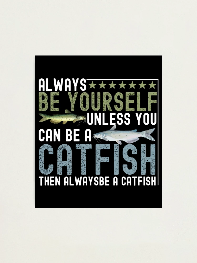 Copy of i fish for catfish everything else is bait- Mens Catfish Fishing  Catfishing Funny Saying Fisherman Gift Poster for Sale by QUEEN-WIVER