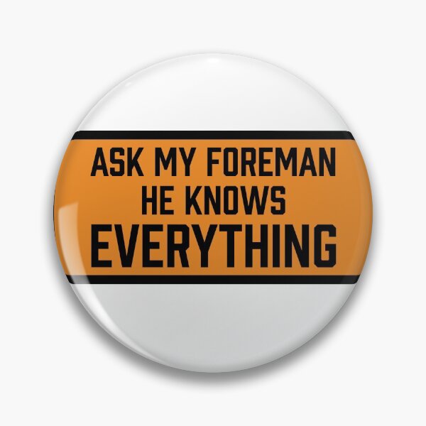 Item preview, Ask My Foreman He Knows Everything designed and sold by RossDillon.