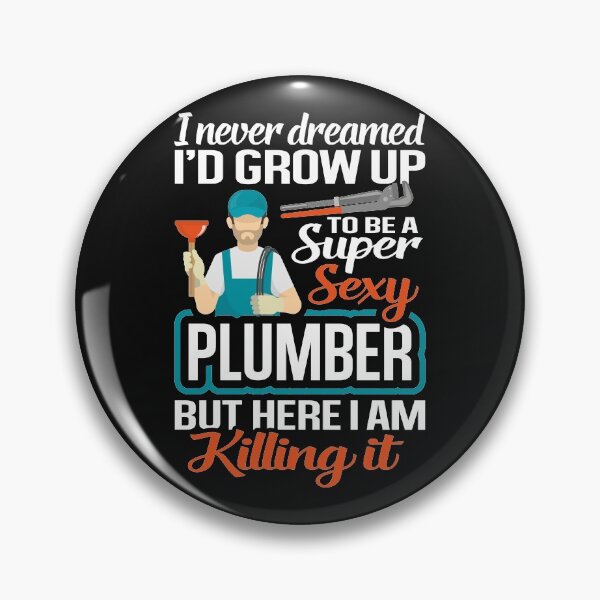 Item preview, I Never Dreamed I'd Grow Up Being A Super Sexy Plumber, I Love Plumbing  designed and sold by Merchking1.