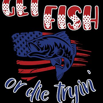 Get Fish or Die Tryin' Essential T-Shirt for Sale by