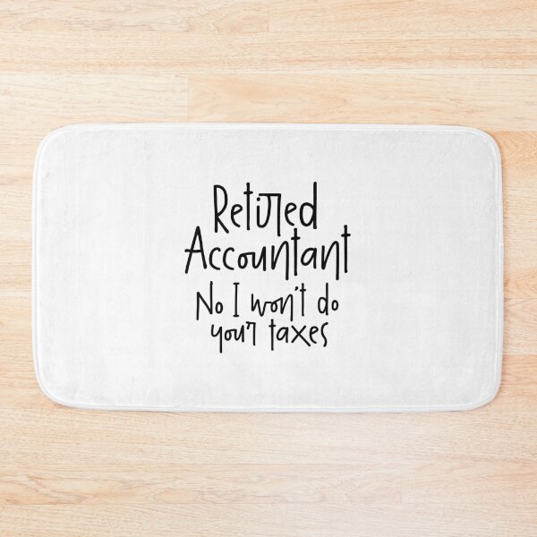 Item preview, Retired Accountant, No I Won`t Do Your Taxes designed and sold by Express YRSLF.