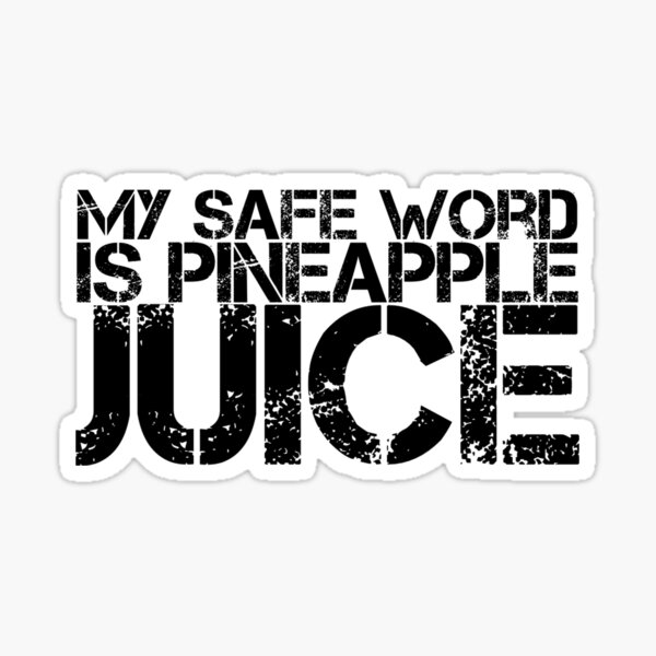 Who Is My Safe Word Is Pineapple Juice Guy "My Safe word is Pineapple Juice " Sticker for Sale by dhiggins1221