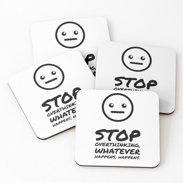 Item preview, Stop Overthinking, Whatever Happens , Happens. designed and sold by Blaze111.