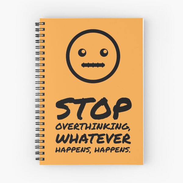 Item preview, Stop Overthinking, Whatever Happens , Happens. designed and sold by Blaze111.