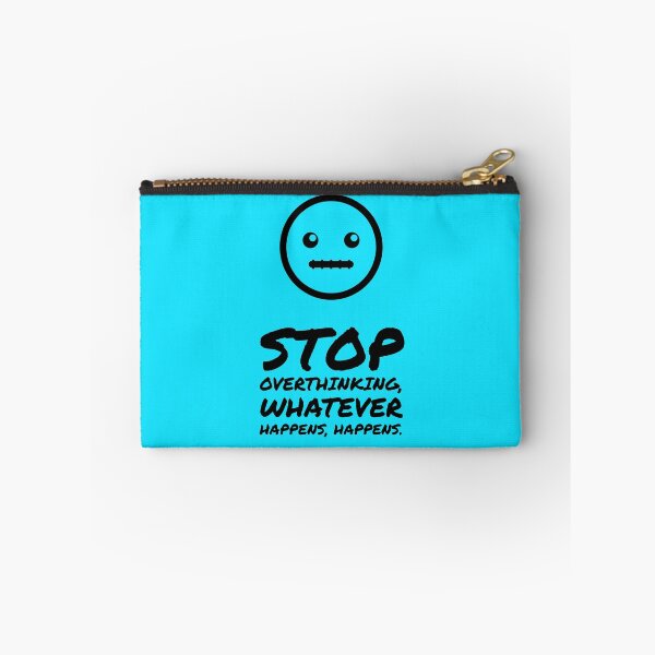 Item preview, Stop Overthinking, Whatever Happens , Happens. designed and sold by Blaze111.
