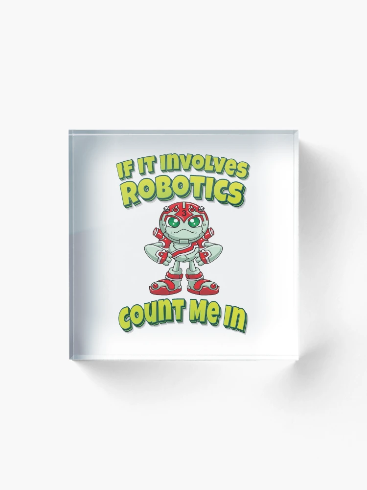 Thumbnail 1 of 5, Acrylic Block, If It Involves Robotics Count Me In designed and sold by ProjectRobotics.
