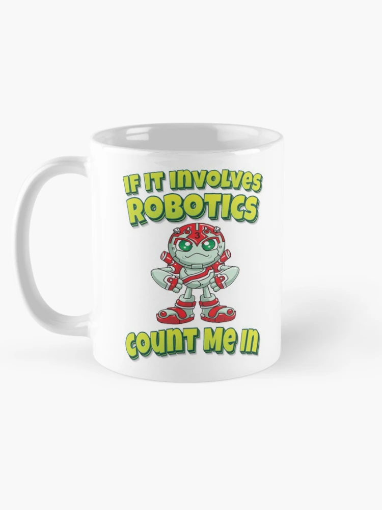 Thumbnail 5 of 6, Coffee Mug, If It Involves Robotics Count Me In designed and sold by ProjectRobotics.