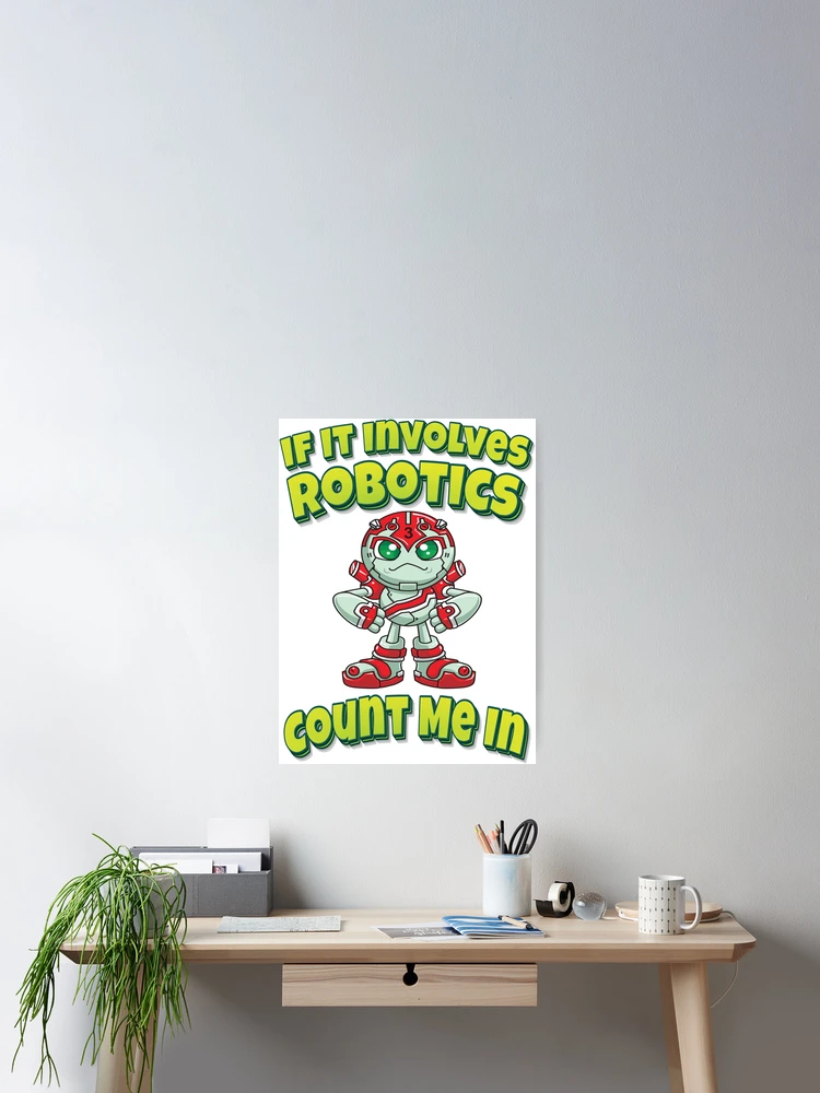 Thumbnail 2 of 3, Poster, If It Involves Robotics Count Me In designed and sold by ProjectRobotics.