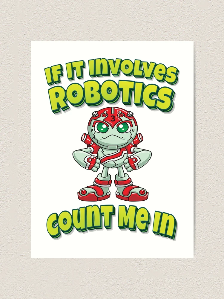 Thumbnail 1 of 3, Art Print, If It Involves Robotics Count Me In designed and sold by ProjectRobotics.