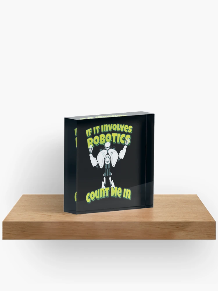 Thumbnail 2 of 5, Acrylic Block, If It Involves Robotics Count Me In designed and sold by ProjectRobotics.