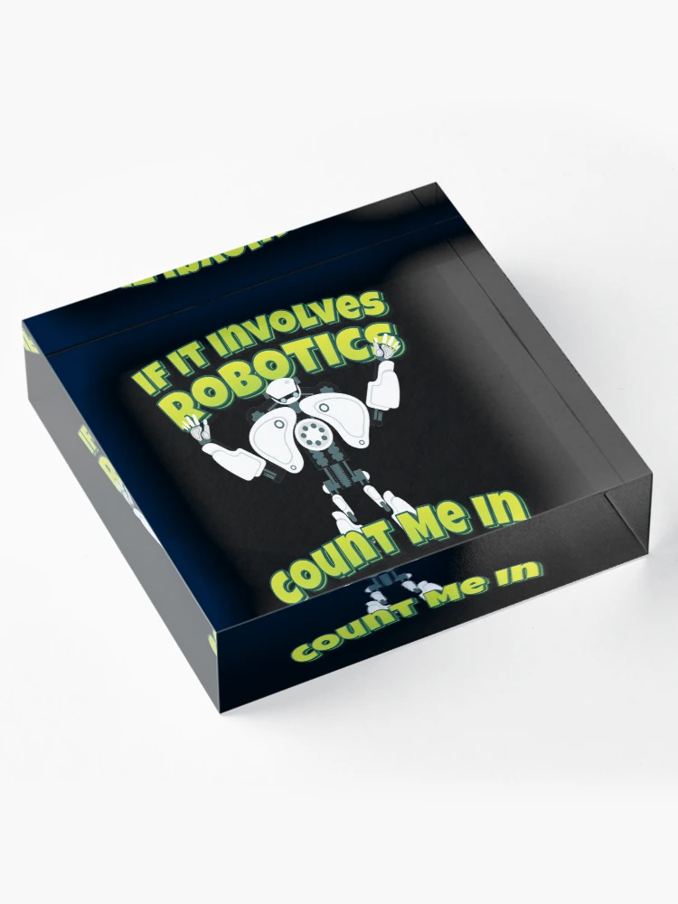 Thumbnail 4 of 5, Acrylic Block, If It Involves Robotics Count Me In designed and sold by ProjectRobotics.