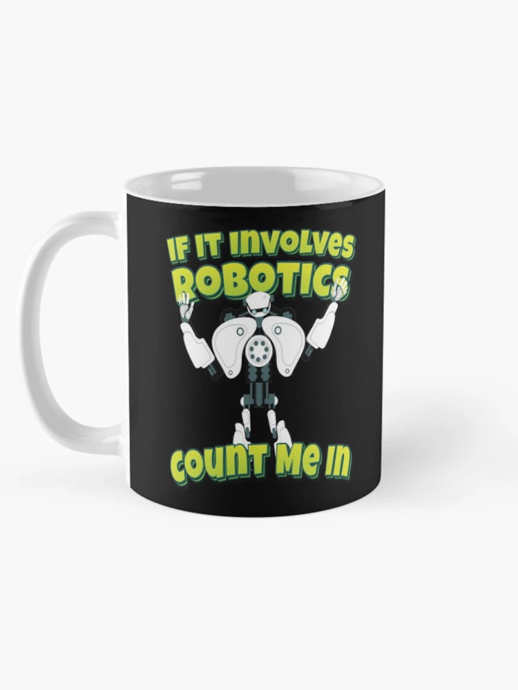 Thumbnail 5 of 6, Coffee Mug, If It Involves Robotics Count Me In designed and sold by ProjectRobotics.