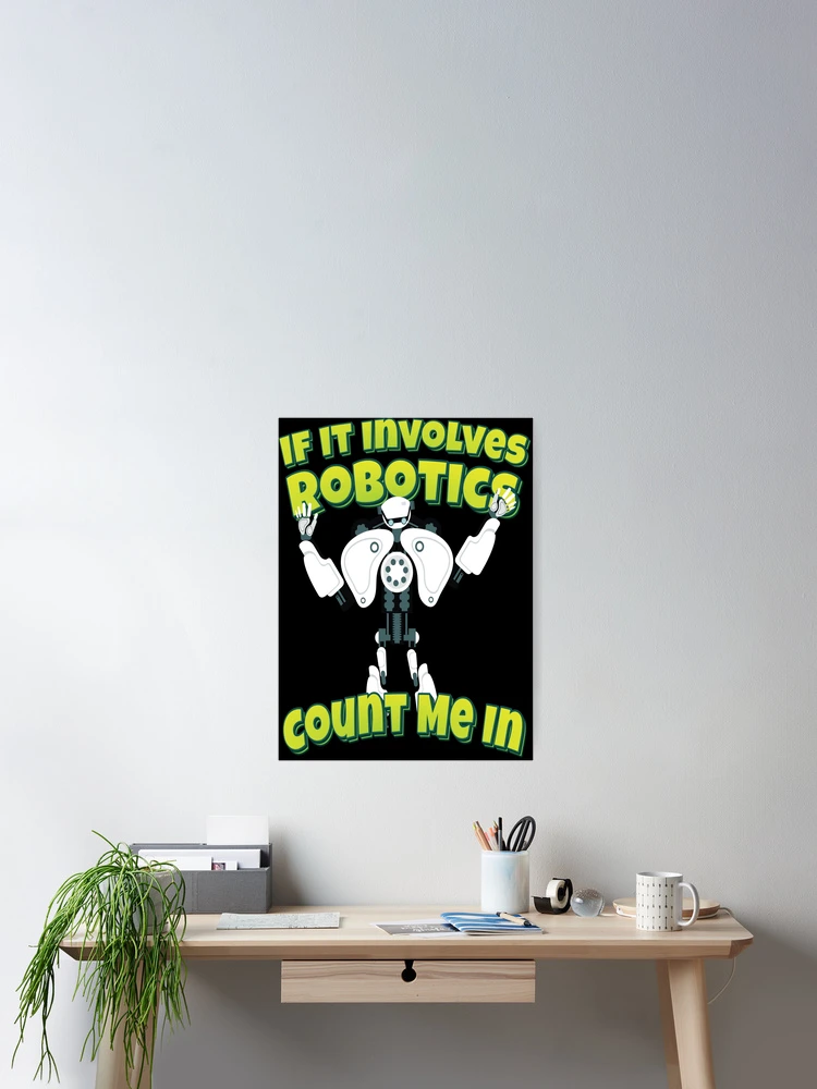 Thumbnail 2 of 3, Poster, If It Involves Robotics Count Me In designed and sold by ProjectRobotics.