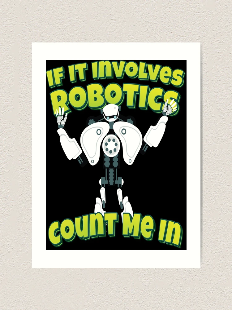 Thumbnail 1 of 3, Art Print, If It Involves Robotics Count Me In designed and sold by ProjectRobotics.