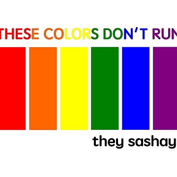These Colors Don't Run, They Sashay by fatbearink