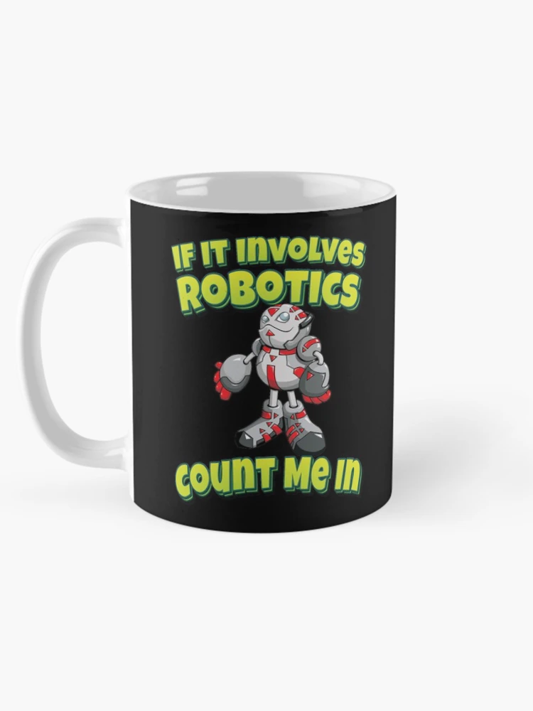 Thumbnail 5 of 6, Coffee Mug, If It Involves Robotics Count Me In designed and sold by ProjectRobotics.