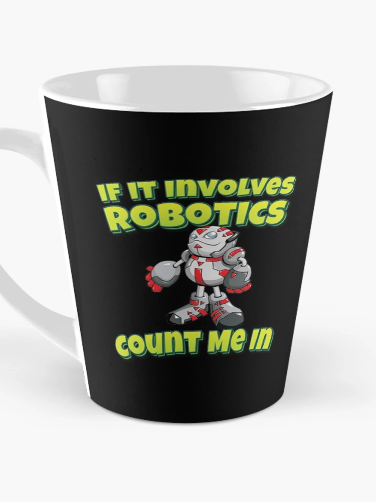 Thumbnail 3 of 4, Coffee Mug, If It Involves Robotics Count Me In designed and sold by ProjectRobotics.