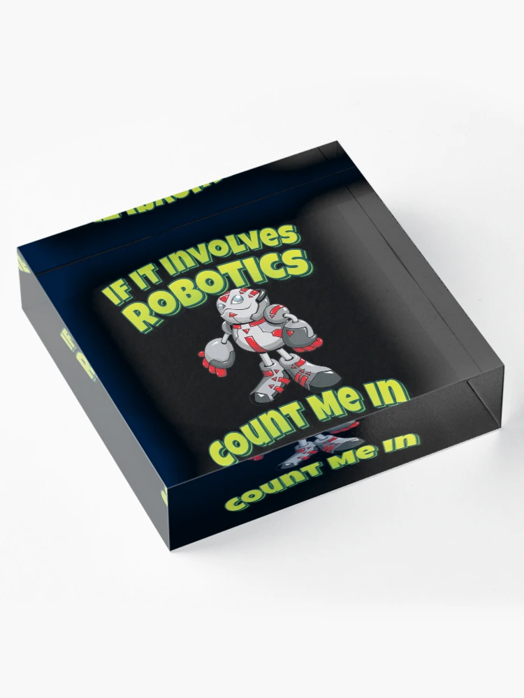 Thumbnail 4 of 5, Acrylic Block, If It Involves Robotics Count Me In designed and sold by ProjectRobotics.
