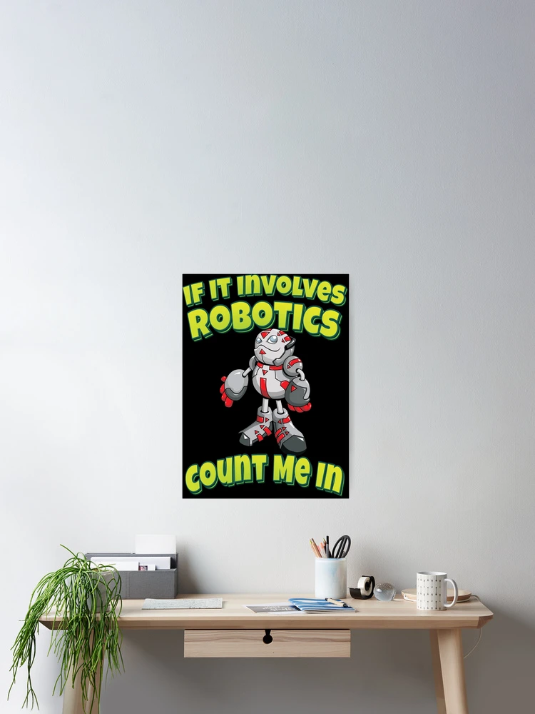 Thumbnail 2 of 3, Poster, If It Involves Robotics Count Me In designed and sold by ProjectRobotics.