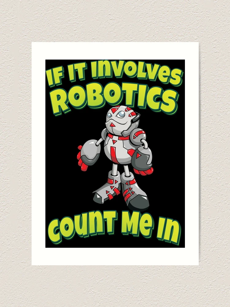Thumbnail 1 of 3, Art Print, If It Involves Robotics Count Me In designed and sold by ProjectRobotics.